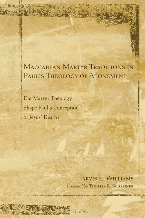 Cover of Maccabean Martyr Traditions in Paul’s Theology of Atonement