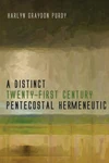 Cover of A Distinct Twenty-First Century Pentecostal Hermeneutic