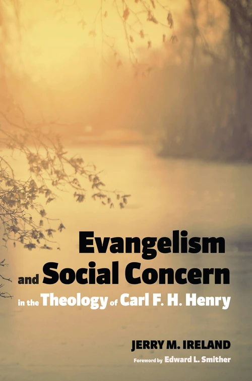 Cover of Evangelism and Social Concern in the Theology of Carl F. H. Henry