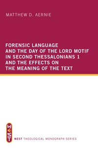 Cover of Forensic Language and the Day of the Lord Motif in Second Thessalonians 1 and the Effects on the Meaning of the Text