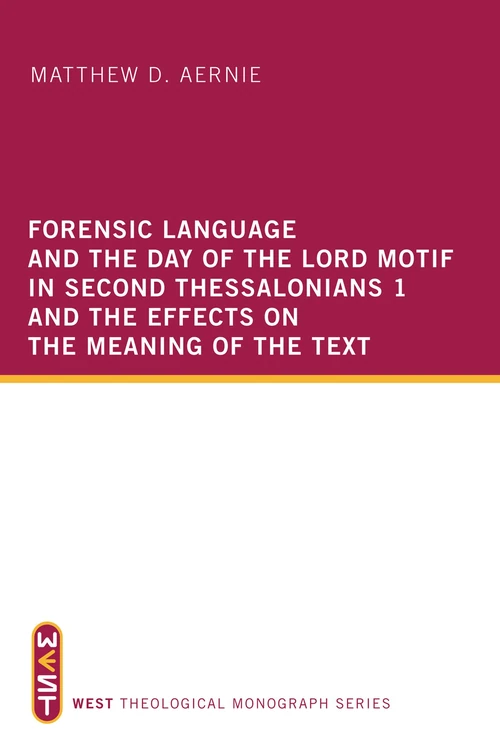 Cover of Forensic Language and the Day of the Lord Motif in Second Thessalonians 1 and the Effects on the Meaning of the Text