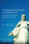Cover of The Kingship-Cross Interplay in the Gospel of John