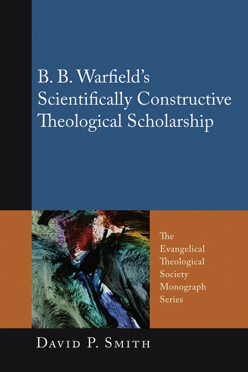 Cover of B. B. Warfield’s Scientifically Constructive Theological Scholarship