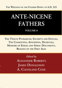 Cover of Ante-Nicene Fathers: Translations of the Writings of the Fathers Down to A.D. 325, Volume 8