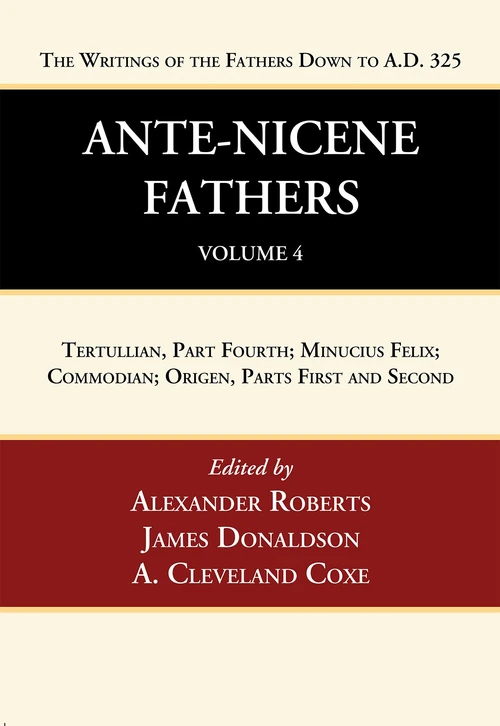 Cover of Ante-Nicene Fathers: Translations of the Writings of the Fathers Down to A.D. 325, Volume 4