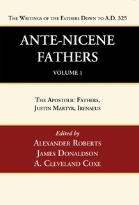 Cover of Ante-Nicene Fathers: Translations of the Writings of the Fathers Down to A.D. 325, Volume 1