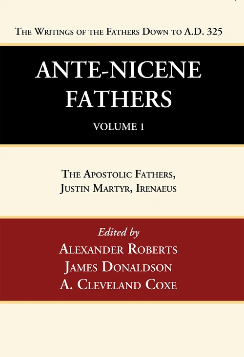Cover of Ante-Nicene Fathers: Translations of the Writings of the Fathers Down to A.D. 325, Volume 1