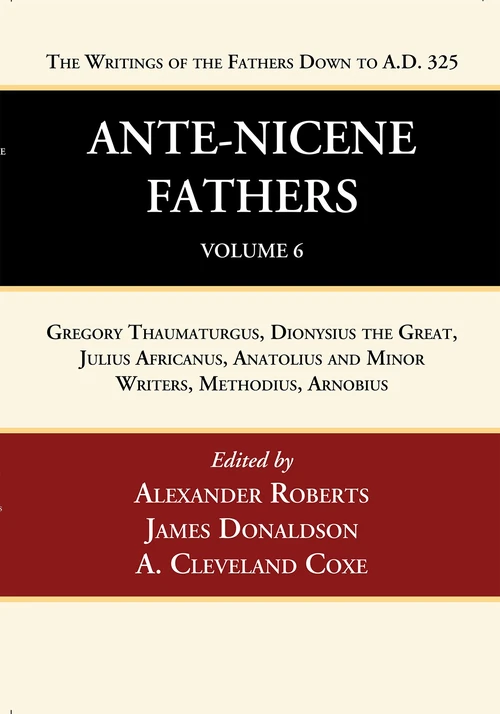 Cover of Ante-Nicene Fathers: Translations of the Writings of the Fathers Down to A.D. 325, Volume 6