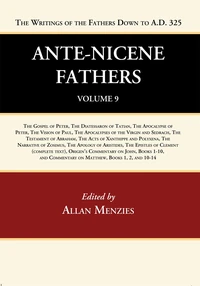 Cover of Ante-Nicene Fathers: Translations of the Writings of the Fathers Down to A.D. 325, Volume 9