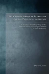 Cover of The Child in American Evangelicalism and the Problem of Affluence