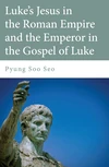 Cover of Luke's Jesus in the Roman Empire and the Emperor in the Gospel of Luke