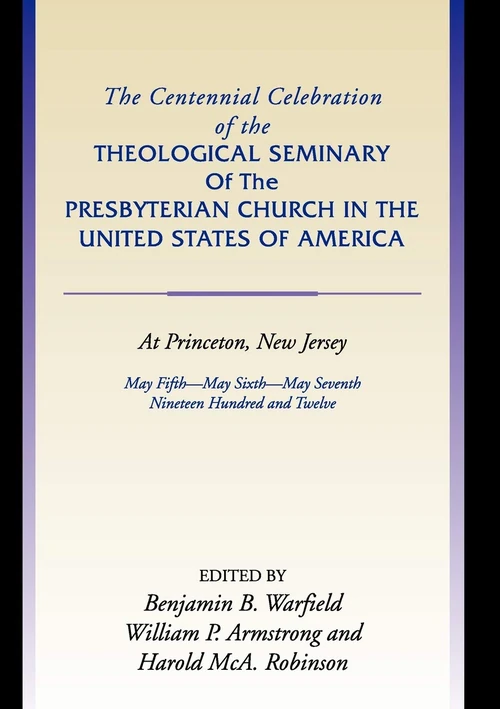 Cover of The Centennial Celebration of the Theological Seminary of The Presbyterian Church in the United States of America at Princeton,NJ