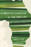 Cover of A Semiotic Approach to the Theology of Inculturation