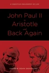 Cover of John Paul II to Aristotle and Back Again