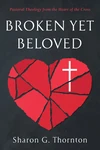 Cover of Broken yet Beloved
