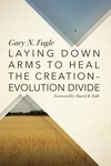 Cover of Laying Down Arms to Heal the Creation-Evolution Divide