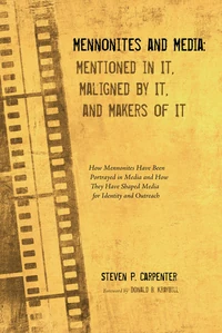 Cover of Mennonites and Media: Mentioned in It, Maligned by It, and Makers of It