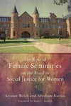 Cover of The Role of Female Seminaries on the Road to Social Justice for Women