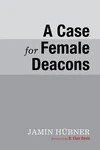 Cover of A Case for Female Deacons