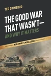 Cover of The Good War That Wasn’t—and Why It Matters