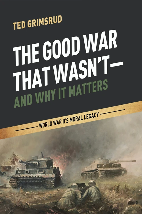 Cover of The Good War That Wasn’t—and Why It Matters