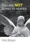 Cover of You Are Not Going to Heaven (and why it doesn’t matter)