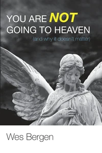 Cover of You Are Not Going to Heaven (and why it doesn’t matter)