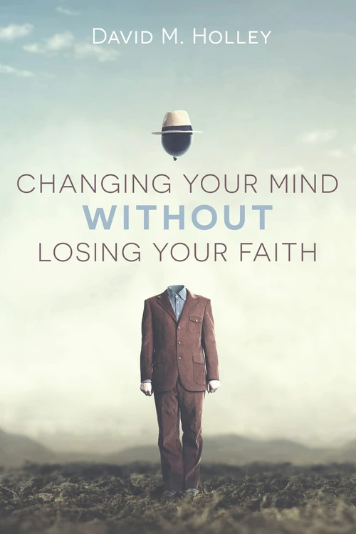 Cover of Changing Your Mind Without Losing Your Faith