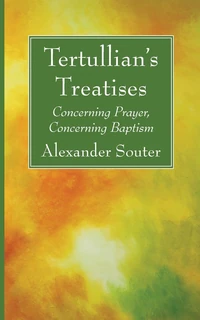 Cover of Tertullian’s Treatises: Concerning Prayer, Concerning Baptism