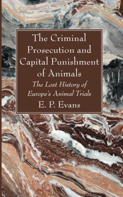 Cover of The Criminal Prosecution and Capital Punishment of Animals