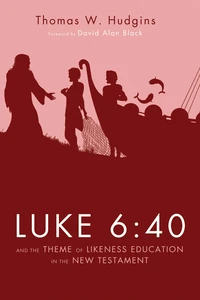 Cover of Luke 6:40 and the Theme of Likeness Education in the New Testament
