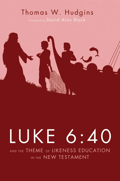 Cover of Luke 6:40 and the Theme of Likeness Education in the New Testament