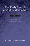 Cover of The Early Church at Work and Worship - Volume 1
