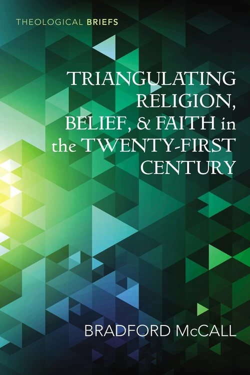 Cover of Triangulating Religion, Belief, and Faith in the Twenty-First Century