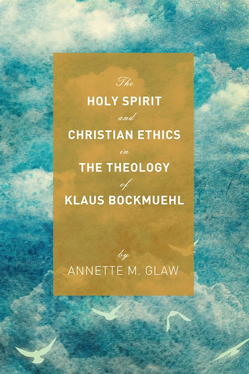 Cover of The Holy Spirit and Christian Ethics in the Theology of Klaus Bockmuehl