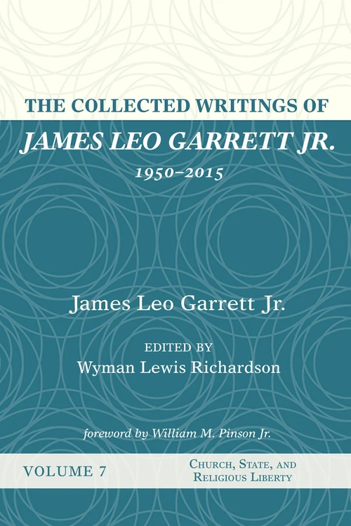 Cover of The Collected Writings of James Leo Garrett Jr., 1950–2015: Volume Seven