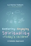 Cover of Exploring and Engaging Spirituality for Today’s Children