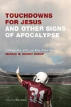 Cover of Touchdowns for Jesus and Other Signs of Apocalypse
