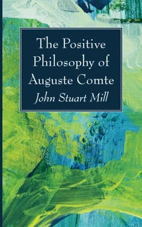 Cover of The Positive Philosophy of Auguste Comte