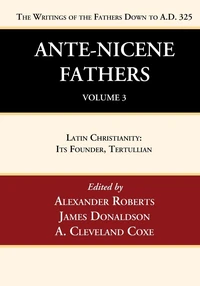 Cover of Ante-Nicene Fathers: Translations of the Writings of the Fathers Down to A.D. 325, Volume 3