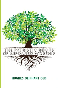 Cover of The Patristic Roots of Reformed Worship