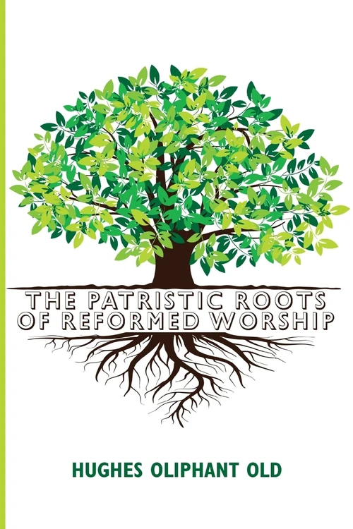 Cover of The Patristic Roots of Reformed Worship