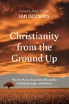 Cover of Christianity from the Ground Up