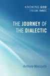 Cover of The Journey of the Dialectic: Knowing God, Volume 3