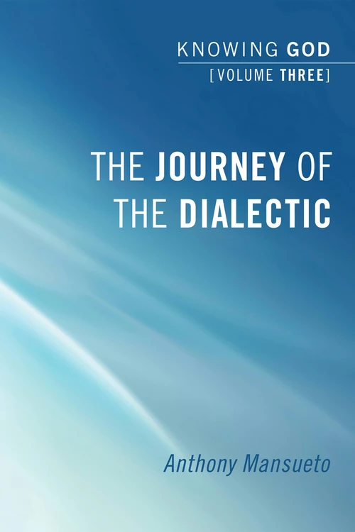 Cover of The Journey of the Dialectic: Knowing God, Volume 3
