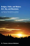 Cover of Bridges, Paths, and Waters; Dirt, Sky, and Mountains
