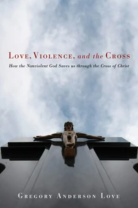 Cover of Love, Violence, and the Cross