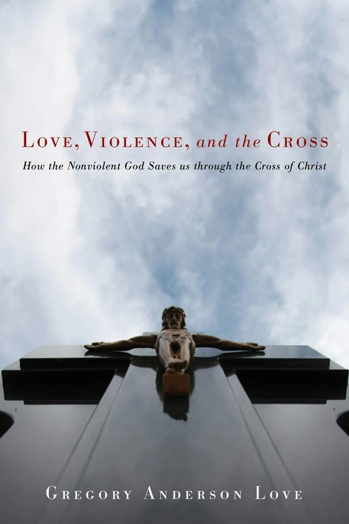 Cover of Love, Violence, and the Cross