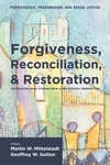 Cover of Forgiveness, Reconciliation, and Restoration