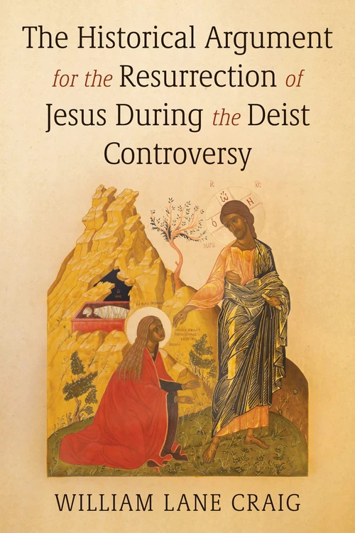 Cover of The Historical Argument for the Resurrection of Jesus During the Deist Controversy
